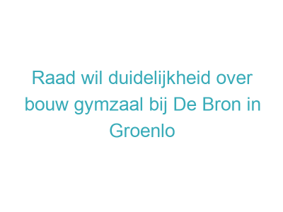 Raad wil duidelijkheid over bouw gymzaal bij De Bron in Groenlo