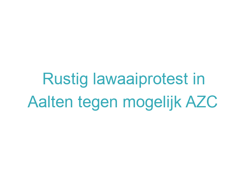 Rustig lawaaiprotest in Aalten tegen mogelijk AZC