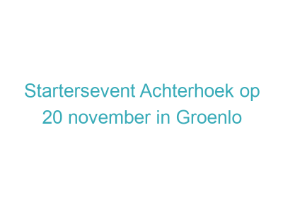 Startersevent Achterhoek op 20 november in Groenlo