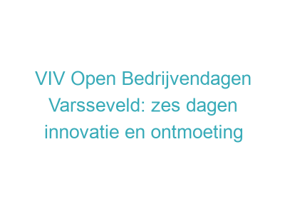 VIV Open Bedrijvendagen Varsseveld: zes dagen innovatie en ontmoeting