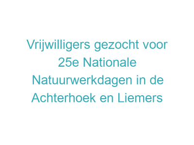 Vrijwilligers gezocht voor 25e Nationale Natuurwerkdagen in de Achterhoek en Liemers