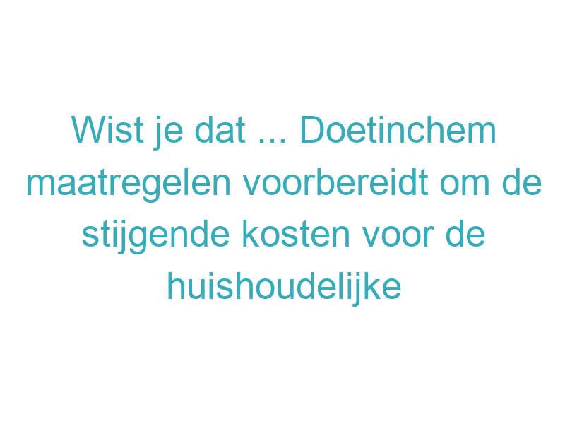 Wist je dat ... Doetinchem maatregelen voorbereidt om de stijgende kosten voor de huishoudelijke ondersteuning in 2026 budgetneutraal te houden?