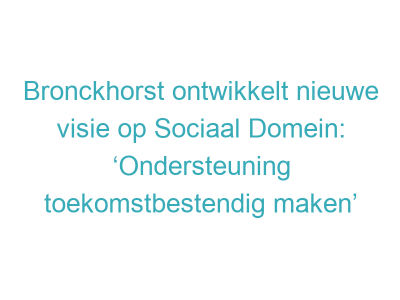 Bronckhorst ontwikkelt nieuwe visie op Sociaal Domein: ‘Ondersteuning toekomstbestendig maken’