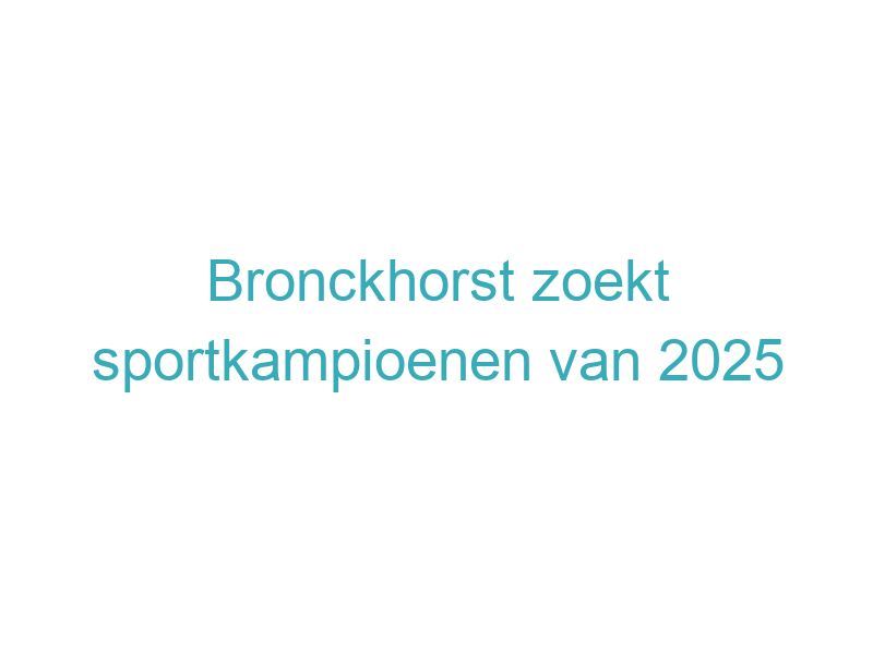 Bronckhorst zoekt sportkampioenen van 2025