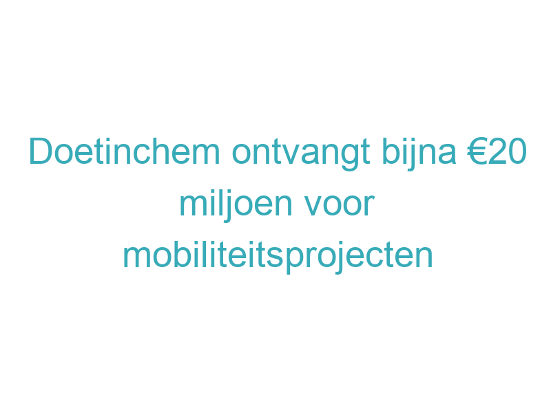 Doetinchem ontvangt bijna €20 miljoen voor mobiliteitsprojecten