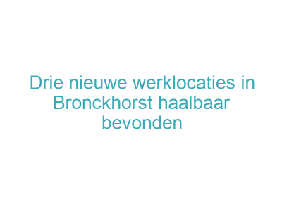 Drie nieuwe werklocaties in Bronckhorst haalbaar bevonden