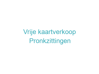 Vrije kaartverkoop Pronkzittingen