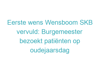 Eerste wens Wensboom SKB vervuld: Burgemeester bezoekt patiënten op oudejaarsdag