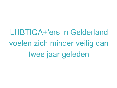 LHBTIQA+’ers in Gelderland voelen zich minder veilig dan twee jaar geleden