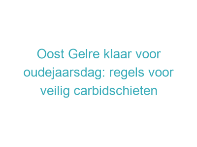 Oost Gelre klaar voor oudejaarsdag: regels voor veilig carbidschieten