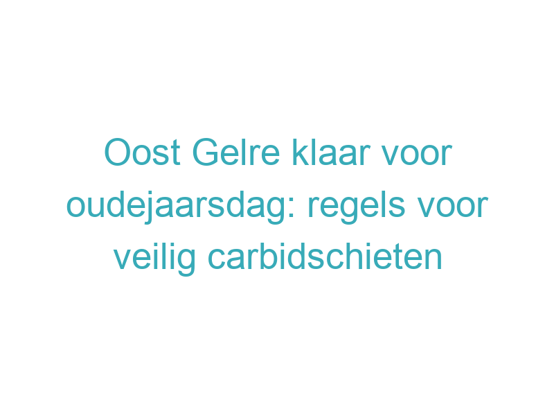 Oost Gelre klaar voor oudejaarsdag: regels voor veilig carbidschieten