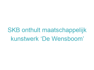 SKB onthult maatschappelijk kunstwerk ‘De Wensboom’