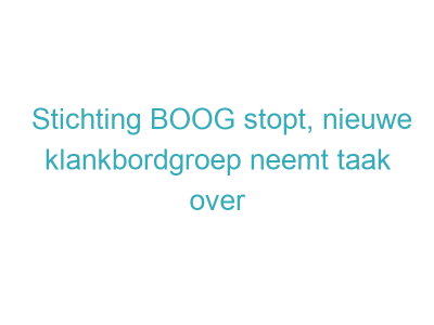 Stichting BOOG stopt, nieuwe klankbordgroep neemt taak over