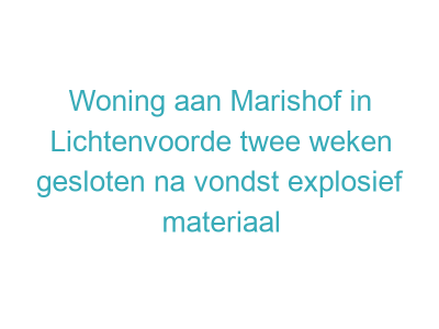 Woning aan Marishof in Lichtenvoorde twee weken gesloten na vondst explosief materiaal