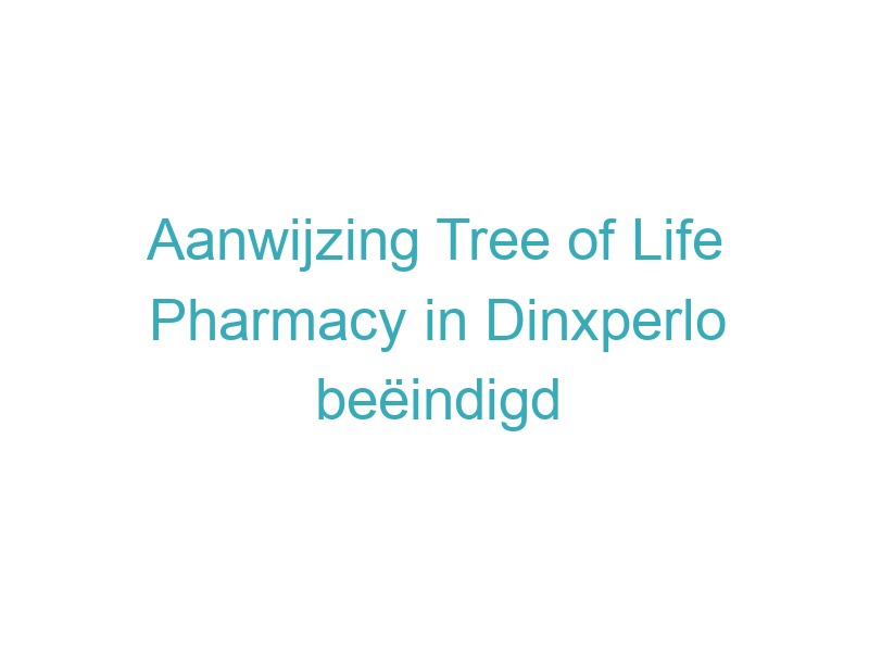 Aanwijzing Tree of Life Pharmacy in Dinxperlo beëindigd