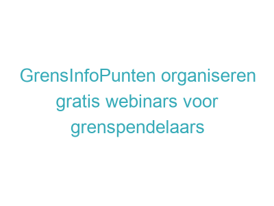 GrensInfoPunten organiseren gratis webinars voor grenspendelaars