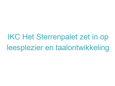 IKC Het Sterrenpalet zet in op leesplezier en taalontwikkeling