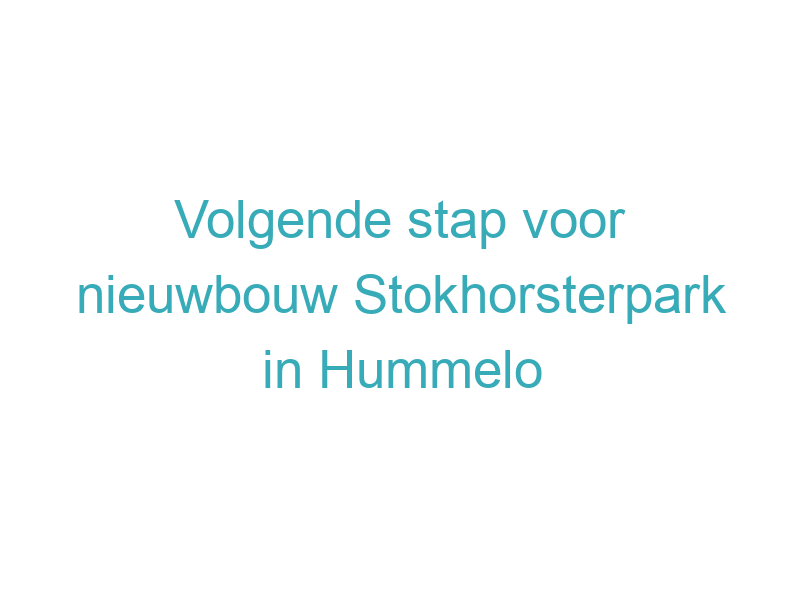 Volgende stap voor nieuwbouw Stokhorsterpark in Hummelo