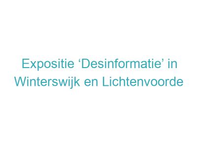Expositie ‘Desinformatie’ in Winterswijk en Lichtenvoorde