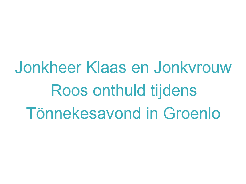 Jonkheer Klaas en Jonkvrouw Roos onthuld tijdens Tönnekesavond in Groenlo