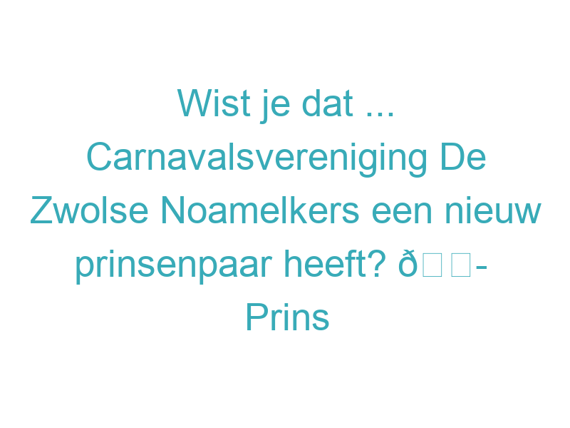 Wist je dat ... Carnavalsvereniging De Zwolse Noamelkers een nieuw prinsenpaar heeft? 🎭  Prins Ruud en adjudant Ramon voeren tijdens carnaval de scepter bij De Zwolse Noamelkers.